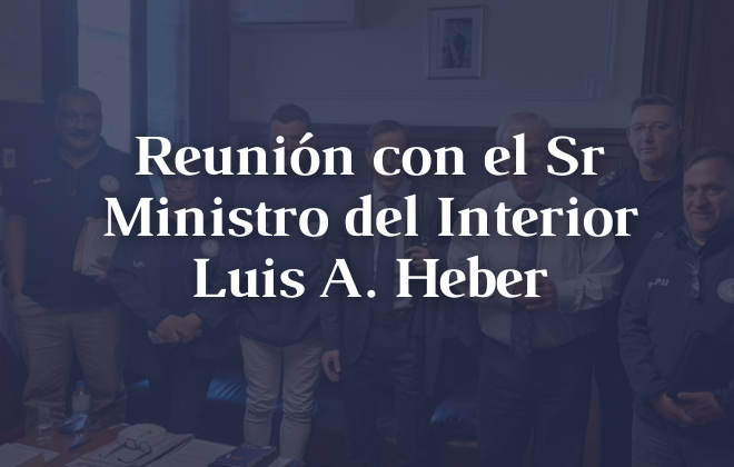 Reunión con el Sr Ministro del Interior Luis A. Heber