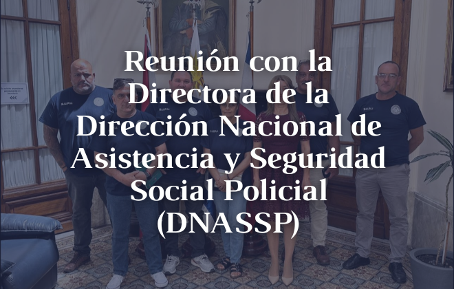 Reunión con la Directora de la Dirección Nacional de Asistencia y Seguridad Social Policial (DNASSP)