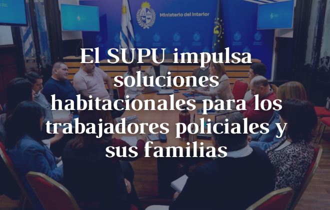 El SUPU impulsa soluciones habitacionales para los trabajadores policiales y sus familias