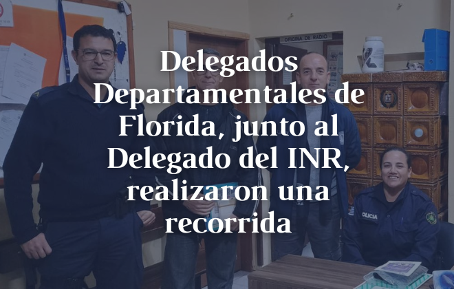 Delegados Departamentales de Florida junto al Delegado del INR, realizaron una recorrida