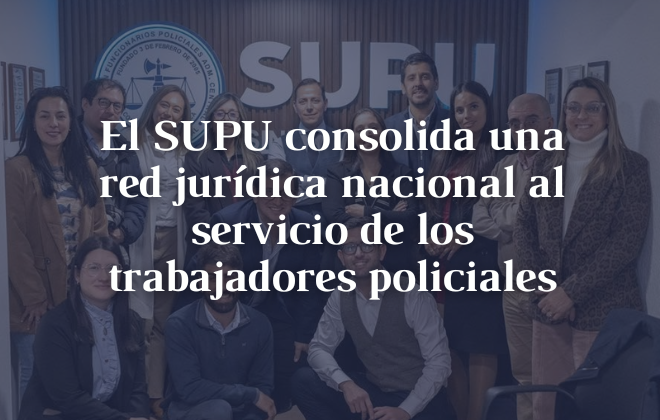 El SUPU consolida una red jurídica nacional al servicio de los trabajadores policiales