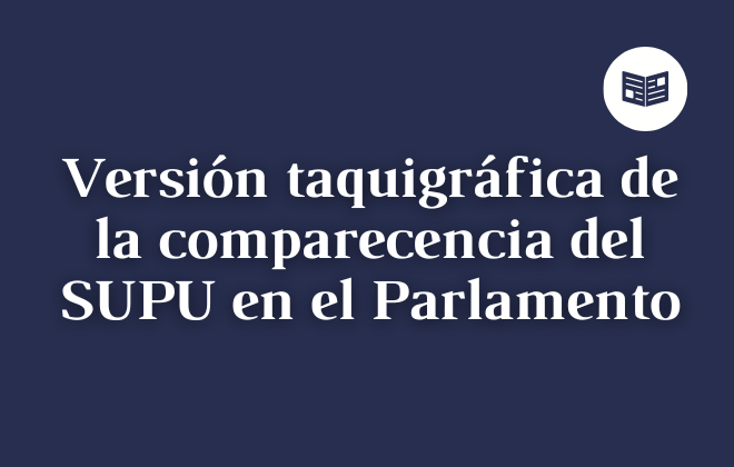 Accedé a la versión taquigráfica de la comparecencia del SUPU en el Parlamento